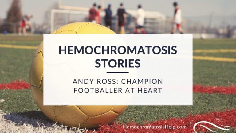 Andy Ross, Hemochromatosis Stories