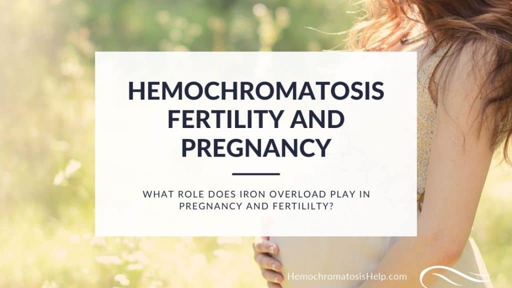 Hemochromatosis Pregnancy and Fertility