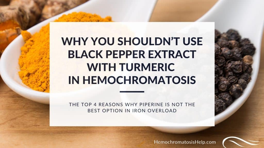 Why You Shouldn't Use Black Pepper Extract and Turmeric in Hemochromatosis
