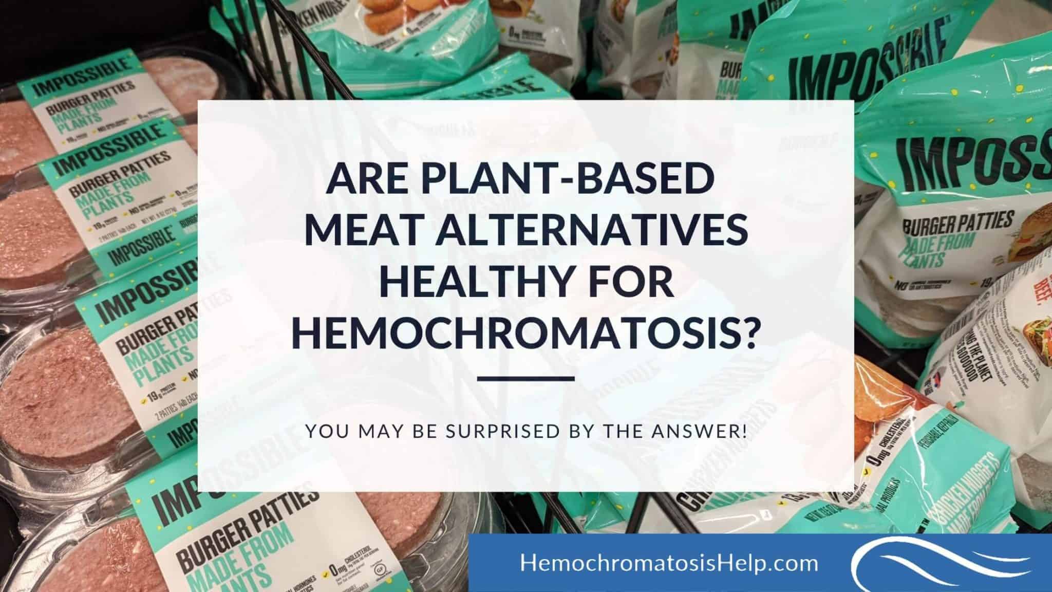 Are PlantBased Meat Alternatives Healthy for Hemochromatosis